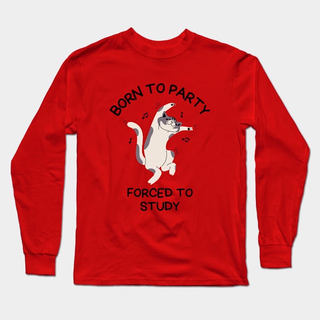 Born To Party Forced To Study, Funny Meme Shirt, Oddly Specific Shirt, Sarcastic Saying Shirt, Silly Gift, Funny Gift, Parody Shirt Long Sleeve T-Shirt by L3GENDS